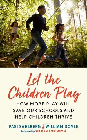 Let the Children Play: For the Learning, Well-Being, and Life Success of Every Child de Pasi Sahlberg