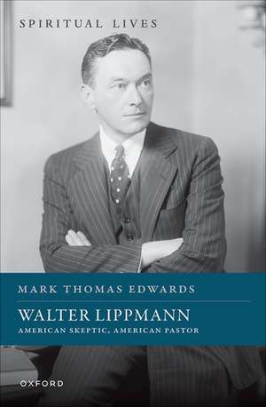 Walter Lippmann: American Skeptic, American Pastor de Mark Thomas Edwards