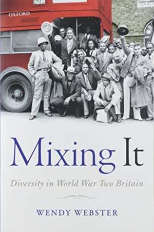 Mixing It: Diversity in World War Two Britain de Wendy Webster