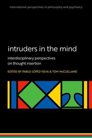 Intruders in the Mind: Interdisciplinary Perspectives on Thought Insertion de Pablo Lopez-Silva