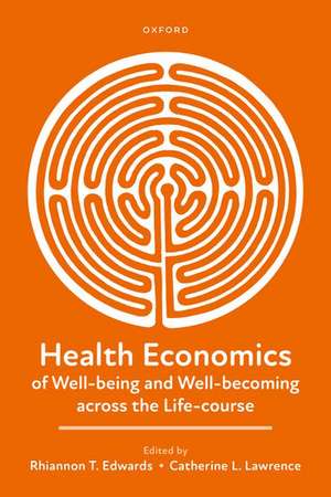 Health Economics of Well-being and Well-becoming across the Life-course de Rhiannon T. Edwards