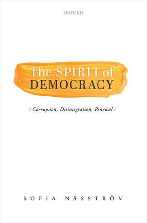 The Spirit of Democracy: Corruption, Disintegration, Renewal de Sofia Näsström