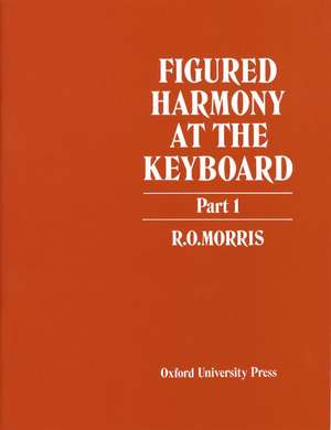 Figured Harmony at the Keyboard Part 1 de R. O. Morris