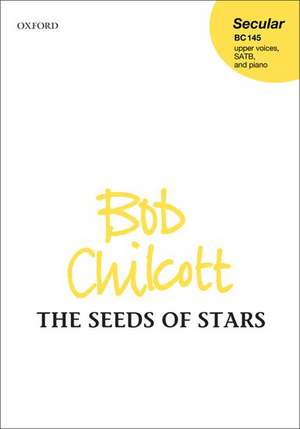 The Seeds of Stars de Bob Chilcott