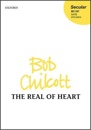 The Real of Heart de Bob Chilcott