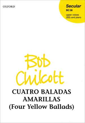 Cuatro Baladas Amarillas (Four Yellow Ballads) de Bob Chilcott