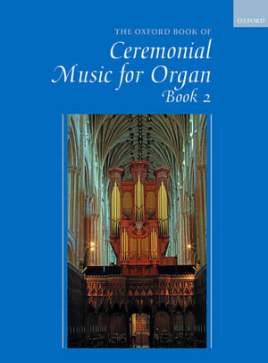 The Oxford Book of Ceremonial Music for Organ, Book 2 de Robert Gower