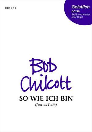 So wie ich bin (Just as I am) de Bob Chilcott