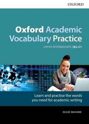 Oxford Academic Vocabulary Practice: Upper-Intermediate B2-C1: with Key de Julie Moore