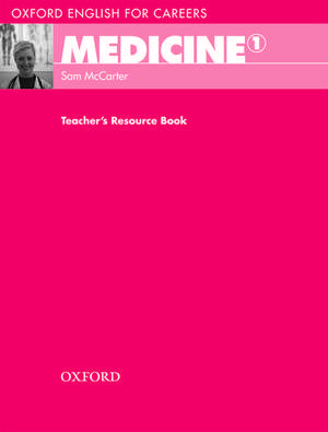 Oxford English for Careers: Medicine 1: Teacher's Resource Book de Sam McCarter