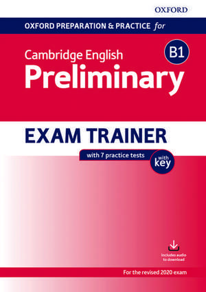 Oxford Preparation and Practice for Cambridge English: B1 Preliminary Exam Trainer with Key: Preparing students for the Cambridge English B1 Preliminary exam.