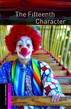 Oxford Bookworms Library: Starter Level:: The Fifteenth Character de Rosemary Border