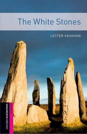 Oxford Bookworms Library: Starter Level:: The White Stones de Lester Vaughan