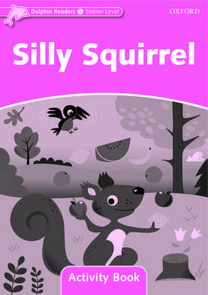 Dolphin Readers: Starter: Silly Squirrel Activity Book