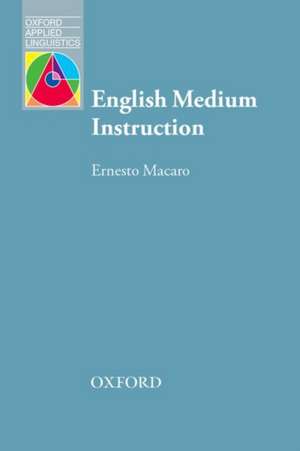 English Medium Instruction: Content and language in policy and practice de Ernesto Macaro