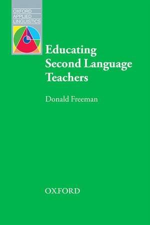 Educating Second Language Teachers de Donald Freeman