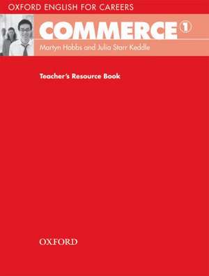 Oxford English for Careers: Commerce 1: Teacher's Resource Book de Martin Hobbs