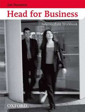 Head for Business Intermediate: Workbook de Jon Naunton