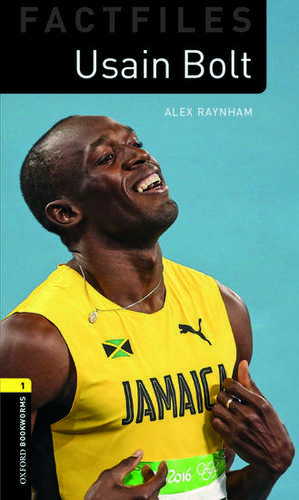 Oxford Bookworms Library Factfiles: Level 1:: Usain Bolt: Graded readers for secondary and adult learners de Alex Raynham