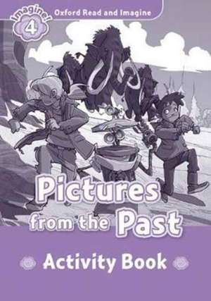 Oxford Read and Imagine: Level 4:: Pictures From The Past activity book de Paul Shipton