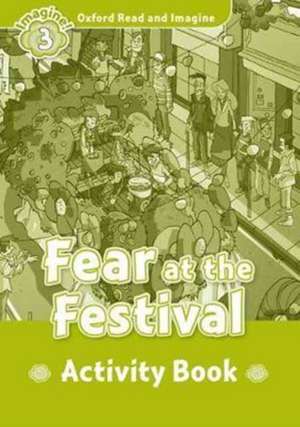 Oxford Read and Imagine: Level 3:: Fear at the Festival activity book de Paul Shipton