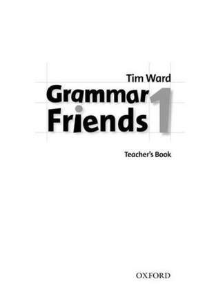 Grammar Friends 1: Teacher's Book de Tim Ward