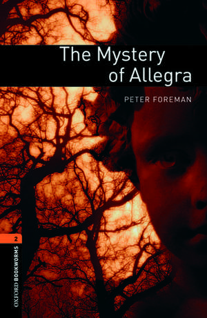 Oxford Bookworms Library: Level 2:: The Mystery of Allegra de Peter Foreman