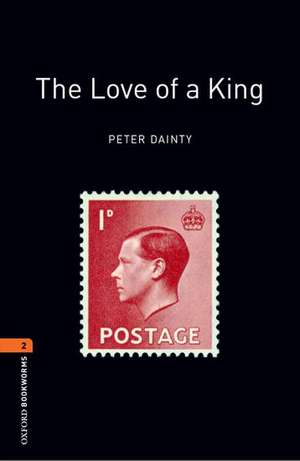 Oxford Bookworms Library: Level 2:: The Love of a King de Peter Dainty