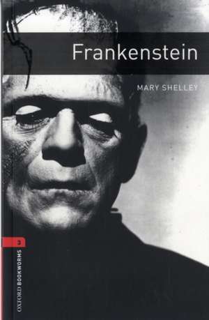 Oxford Bookworms Library: Level 3:: Frankenstein de Mary Shelley