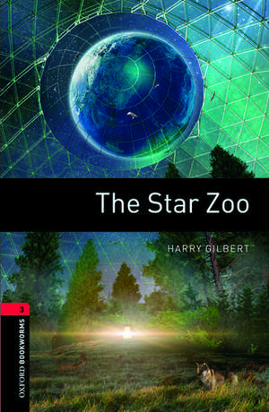 Oxford Bookworms Library: Level 3:: The Star Zoo de Harry Gilbert