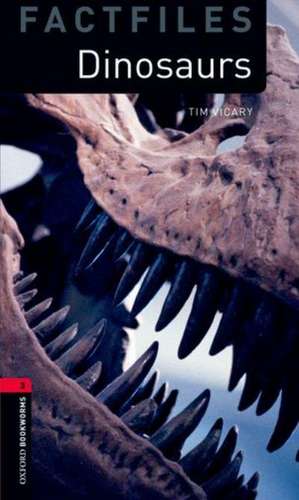 Oxford Bookworms Library Factfiles: Level 3:: Dinosaurs de Tim Vicary