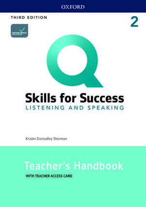 Q: Skills for Success: Level 2: Listening and Speaking Teacher's Handbook with Teacher's Access Card de Kristin Sherman