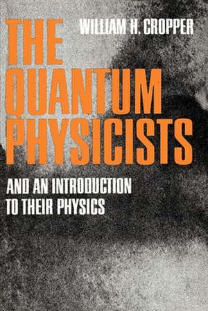 The Quantum Physicists de William H. Cropper