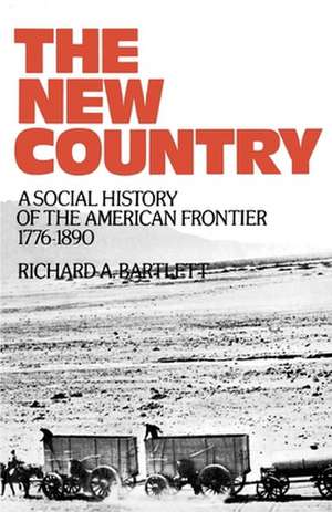 The New Country: A Social History of the American Frontier 1776-1890 de Richard A. Bartlett