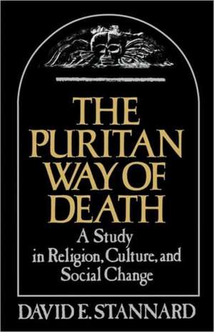 The Puritan Way of Death: A Study in Religion, Culture, and Social Change de David E. Stannard