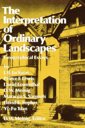 The Interpretation of Ordinary Landscapes: Geographical Essays de D. W. Meinig