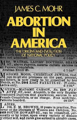 Abortion in America: The Origins and Evolution of a National Policy de James C. Mohr