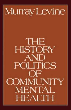 The History and Politics of Community Mental Health de Murray Levine