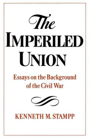 The Imperiled Union: Essays on the Background of the Civil War de Kenneth M. Stampp