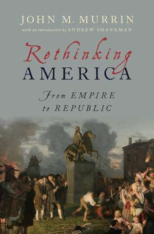 Rethinking America: From Empire to Republic de John M. Murrin