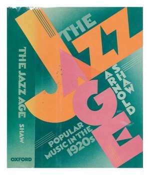 The Jazz Age: Popular Music in the 1920s de Arnold Shaw