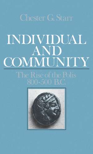 Individual and Community: The Rise of the Polis, 800-500 BC de Chester G. Starr