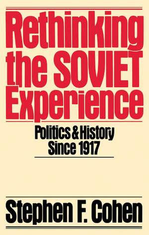 Rethinking the Soviet Experience: Politics and History Since 1917 de Stephen F. Cohen