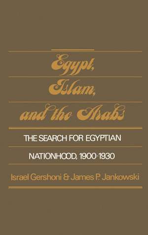 Egypt, Islam, and the Arabs: The Search for Egyptian Nationhood 1900-1930 de Israel Gershoni