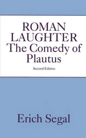 Roman Laughter: The Comedy of Plautus de Erich Segal