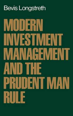 Modern Investment Management and the Prudent Man Rule de Bevis Longstreth