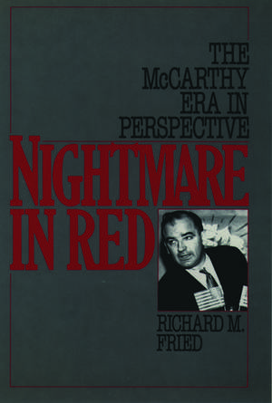 Nightmare in Red: The McCarthy Era in Perspective de Richard M. Fried