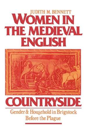 Women in the Medieval English Countryside: Gender and Household in Brigstock Before the Plague de Judith M. Bennett