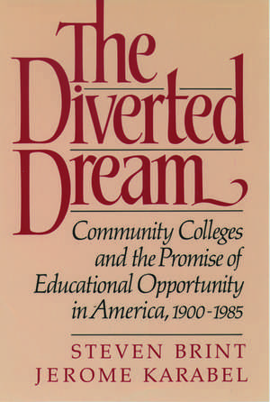 The Diverted Dream: Community Colleges and the Promise of Educational Opportunity in America, 1900-1985 de Steven Brint