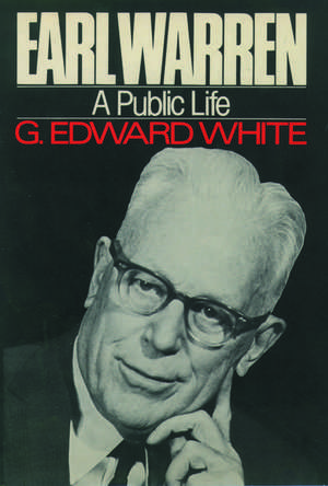 Earl Warren: A Public Life de G. Edward White